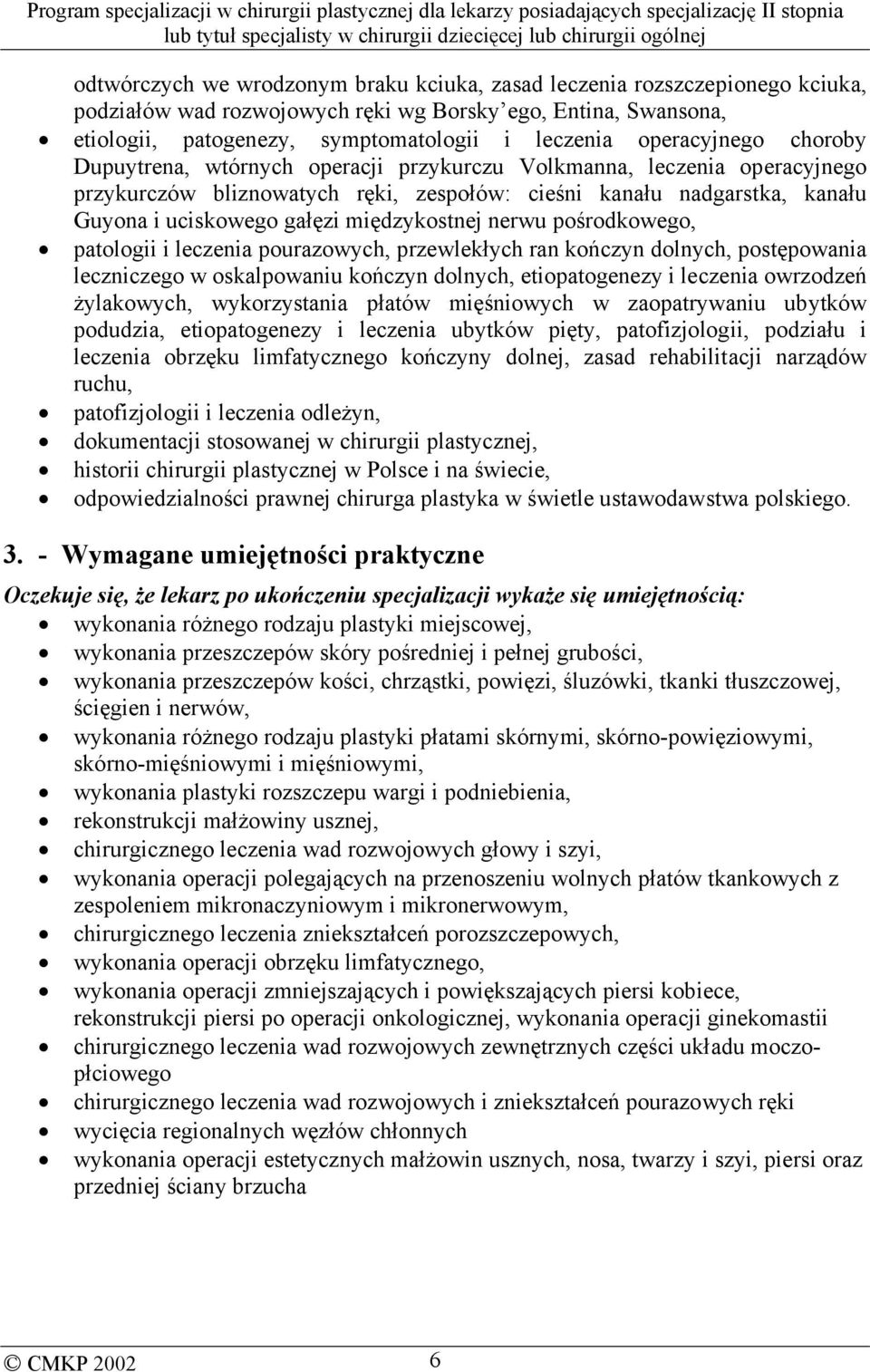 międzykostnej nerwu pośrodkowego, patologii i leczenia pourazowych, przewlekłych ran kończyn dolnych, postępowania leczniczego w oskalpowaniu kończyn dolnych, etiopatogenezy i leczenia owrzodzeń