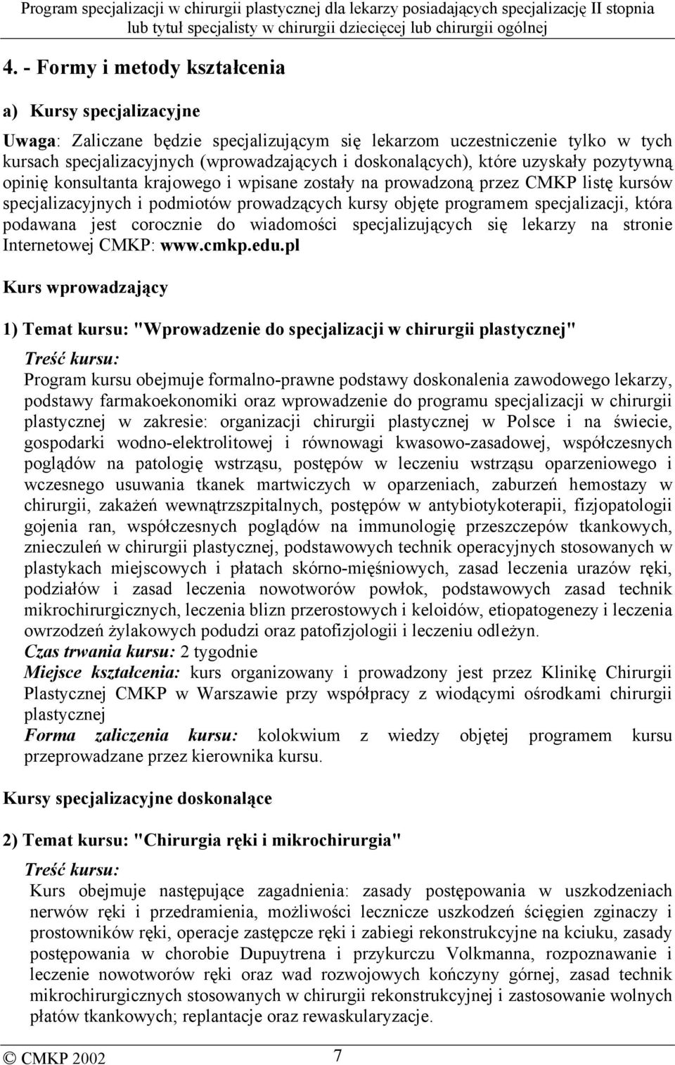 podawana jest corocznie do wiadomości specjalizujących się lekarzy na stronie Internetowej CMKP: www.cmkp.edu.