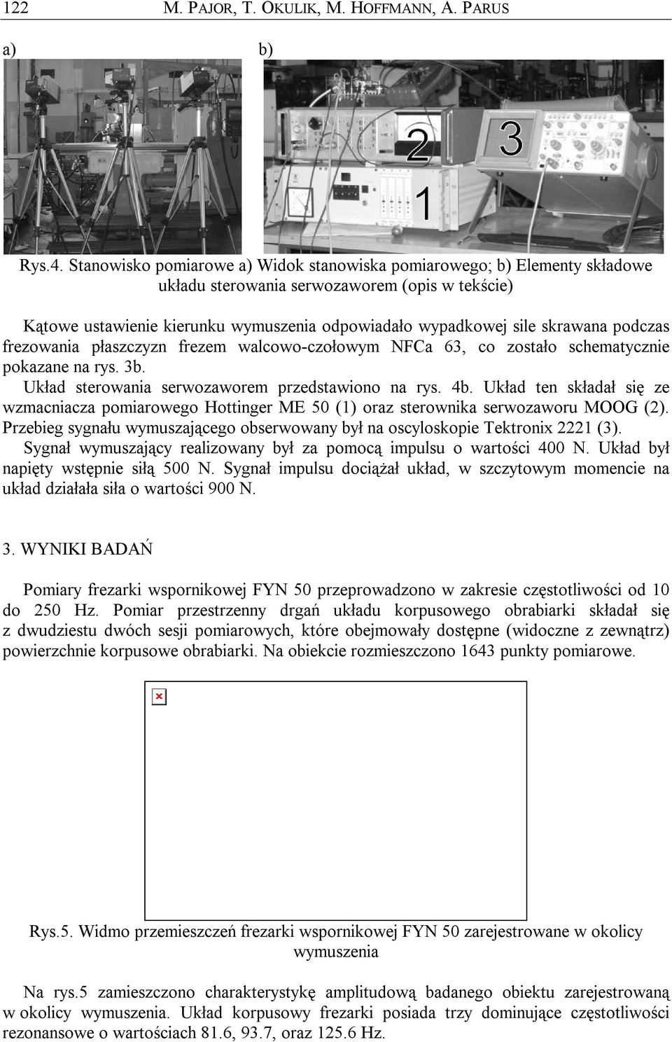 podczas frezowania płaszczyzn frezem walcowo-czołowym NFCa 63, co zostało schematycznie pokazane na rys. 3b. Układ sterowania serwozaworem przedstawiono na rys. 4b.
