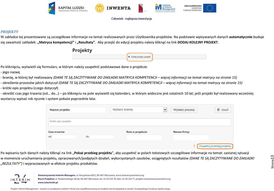 Po kliknięciu, wyświetli się formularz, w którym należy uzupełnić podstawowe dane o projekcie: - jego nazwę - branżę, w której był realizowany (DANE TE SĄ ZACZYTYWANE DO ZAKŁADKI MATRYCA KOMPETENCJI