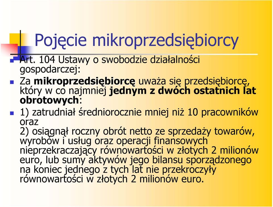 dwóch ostatnich lat obrotowych: 1) zatrudniał średniorocznie mniej niż 10 pracowników oraz 2) osiągnął roczny obrót netto ze sprzedaży