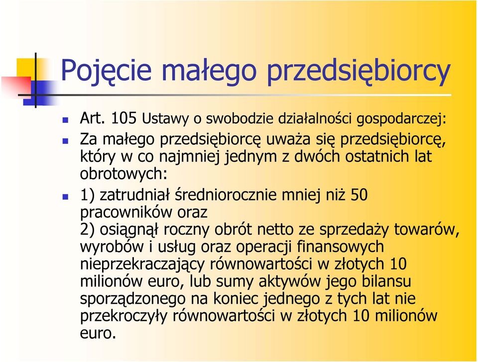 ostatnich lat obrotowych: 1) zatrudniał średniorocznie mniej niż 50 pracowników oraz 2) osiągnął roczny obrót netto ze sprzedaży