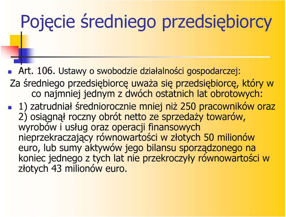 ostatnich lat obrotowych: 1) zatrudniał średniorocznie mniej niż 250 pracowników oraz 2) osiągnął roczny obrót netto ze sprzedaży