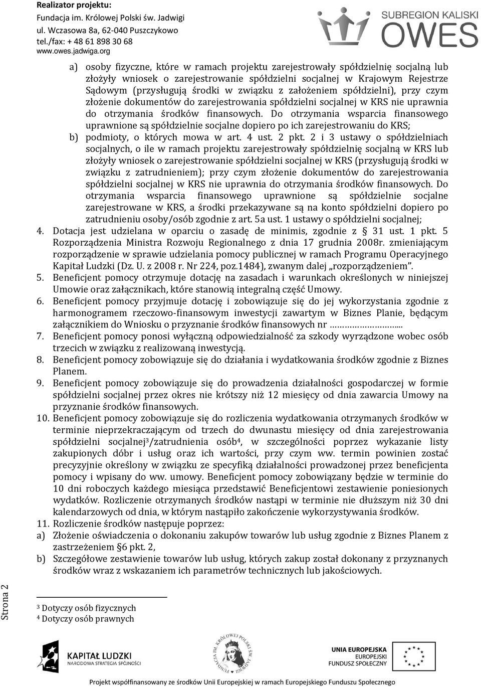 Do otrzymania wsparcia finansowego uprawnione są spółdzielnie socjalne dopiero po ich zarejestrowaniu do KRS; b) podmioty, o których mowa w art. 4 ust. 2 pkt.