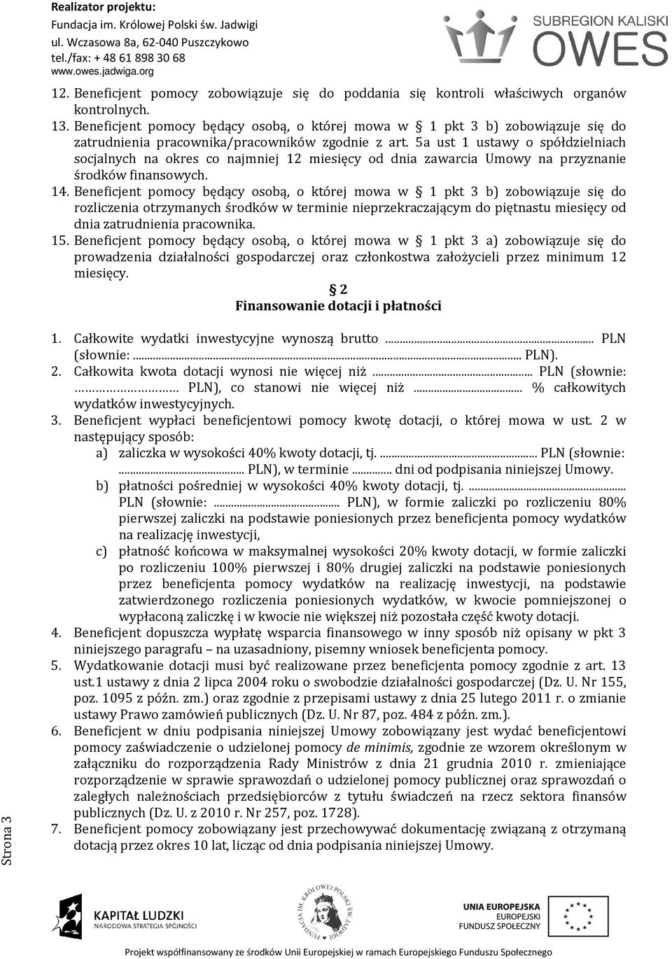 5a ust 1 ustawy o spółdzielniach socjalnych na okres co najmniej 12 miesięcy od dnia zawarcia Umowy na przyznanie środków finansowych. 14.