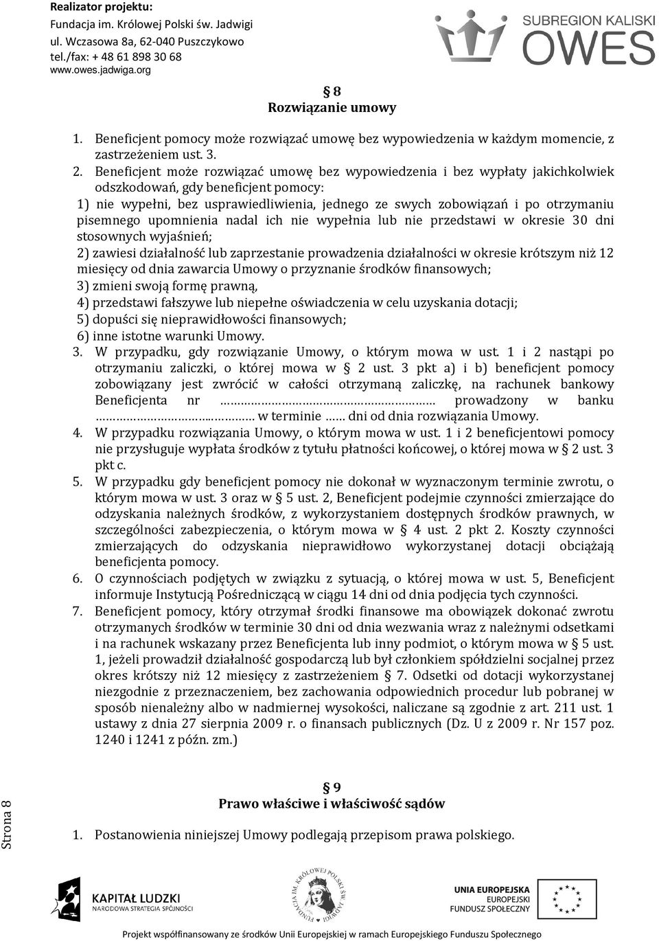 pisemnego upomnienia nadal ich nie wypełnia lub nie przedstawi w okresie 30 dni stosownych wyjaśnień; 2) zawiesi działalność lub zaprzestanie prowadzenia działalności w okresie krótszym niż 12