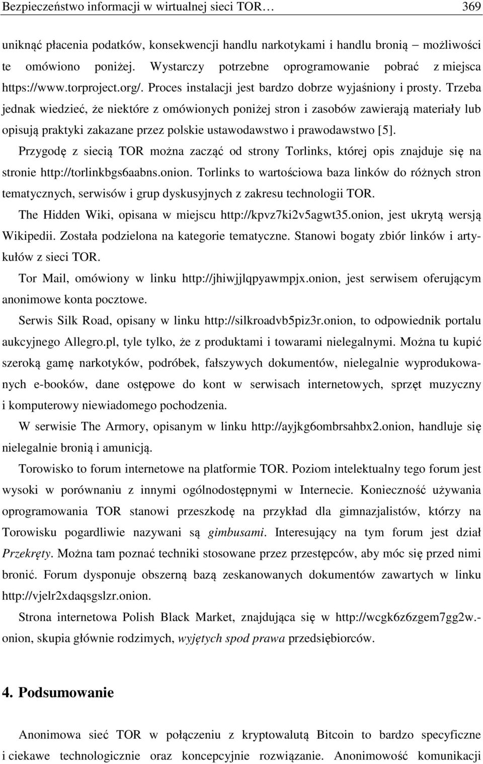Trzeba jednak wiedzieć, że niektóre z omówionych poniżej stron i zasobów zawierają materiały lub opisują praktyki zakazane przez polskie ustawodawstwo i prawodawstwo [5].