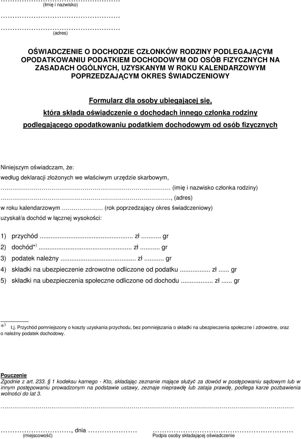 oświadczam, że: według deklaracji złożonych we właściwym urzędzie skarbowym, (imię i nazwisko członka rodziny), w roku kalendarzowym (rok poprzedzający okres świadczeniowy) uzyskał/a dochód w łącznej