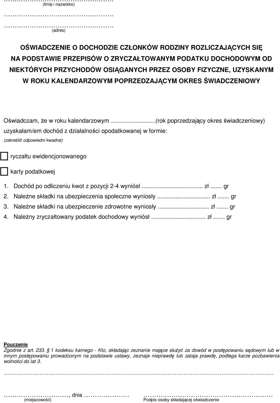 ..(rok poprzedzający okres świadczeniowy) uzyskałam/em dochód z działalności opodatkowanej w formie: (zakreślić odpowiedni kwadrat) ryczałtu ewidencjonowanego karty podatkowej 1.