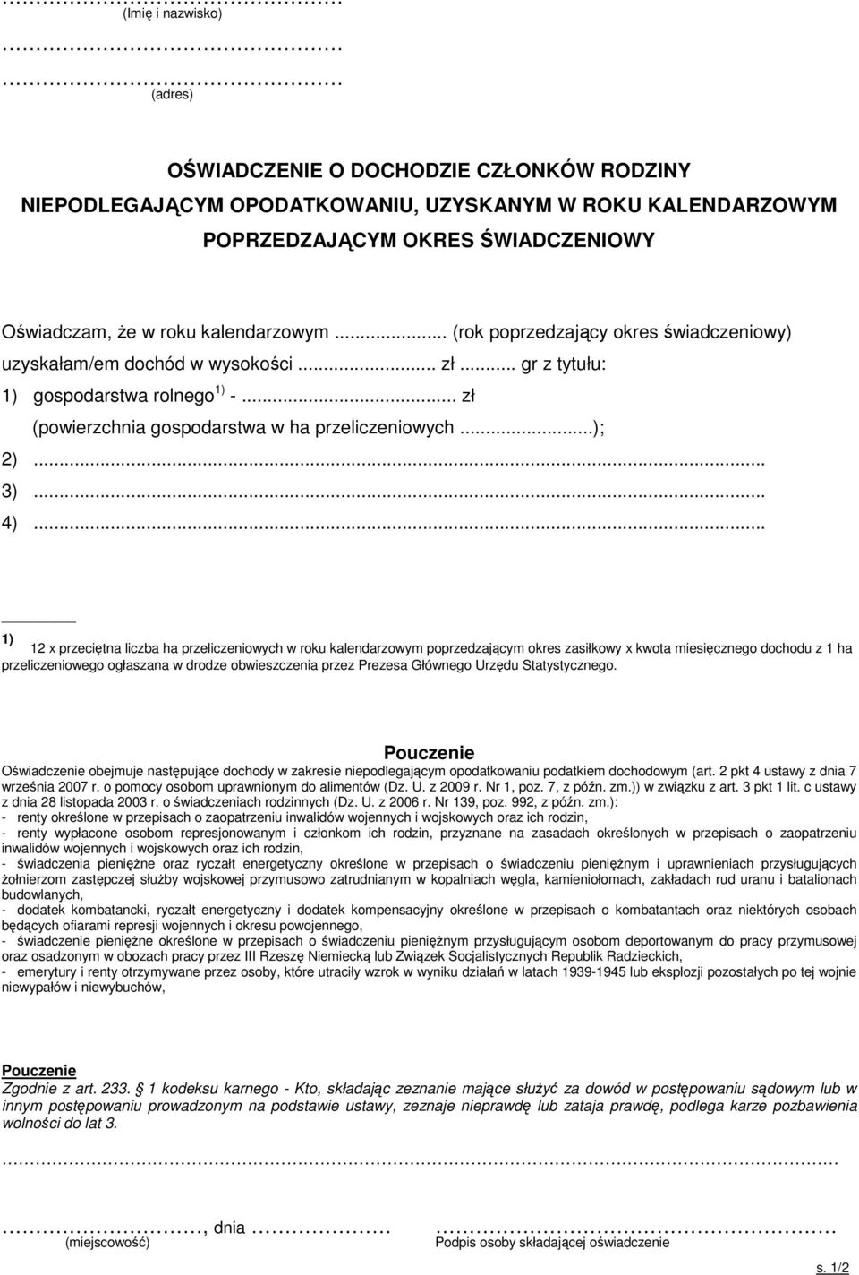 .. 1) 12 x przeciętna liczba ha przeliczeniowych w roku kalendarzowym poprzedzającym okres zasiłkowy x kwota miesięcznego dochodu z 1 ha przeliczeniowego ogłaszana w drodze obwieszczenia przez