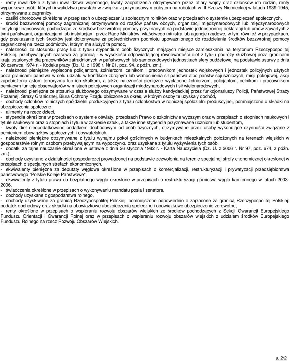 o systemie ubezpieczeń społecznych, - środki bezzwrotnej pomocy zagranicznej otrzymywane od rządów państw obcych, organizacji międzynarodowych lub międzynarodowych instytucji finansowych, pochodzące