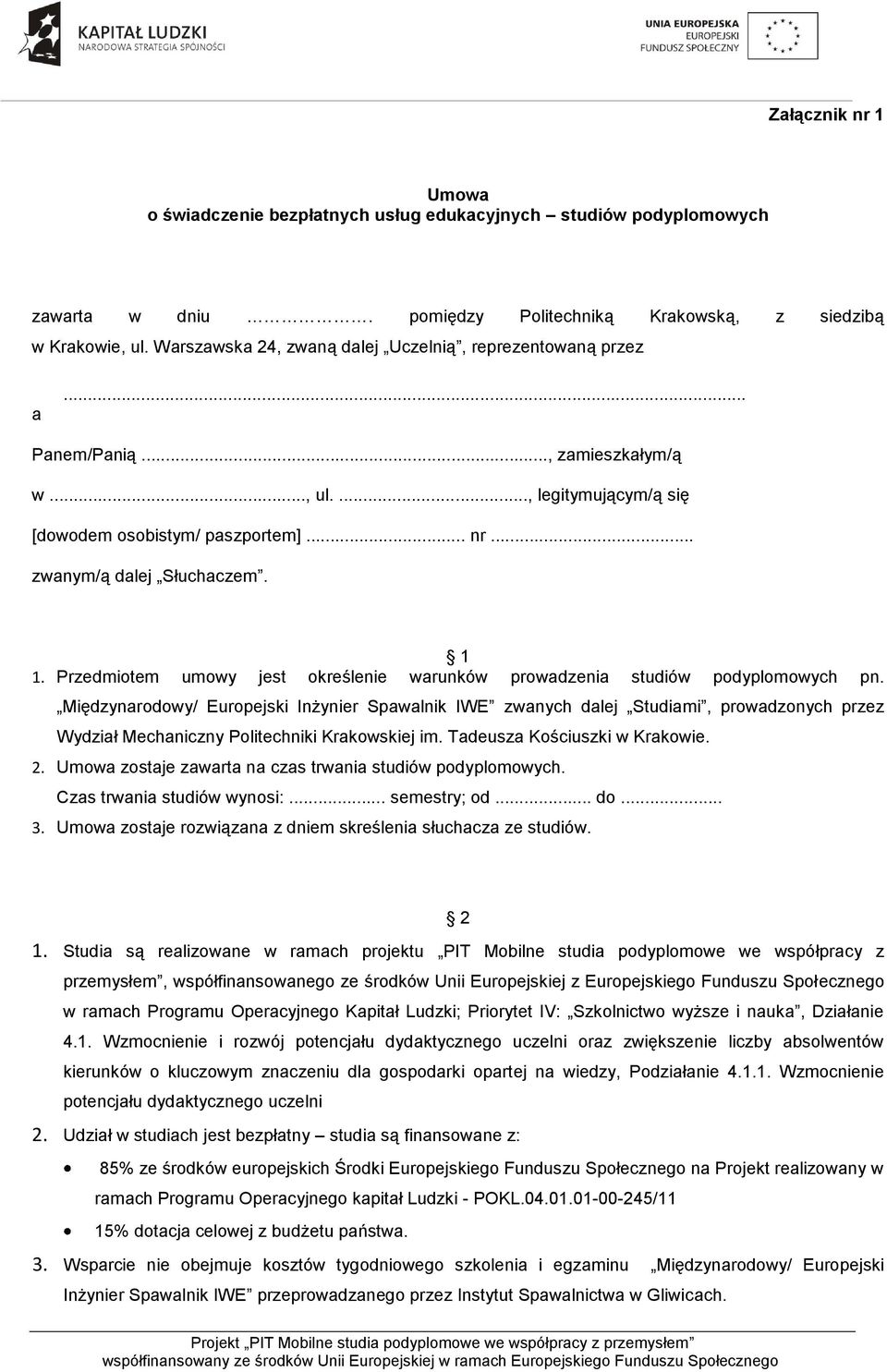 Przedmiotem umowy jest określenie warunków prowadzenia studiów podyplomowych pn.