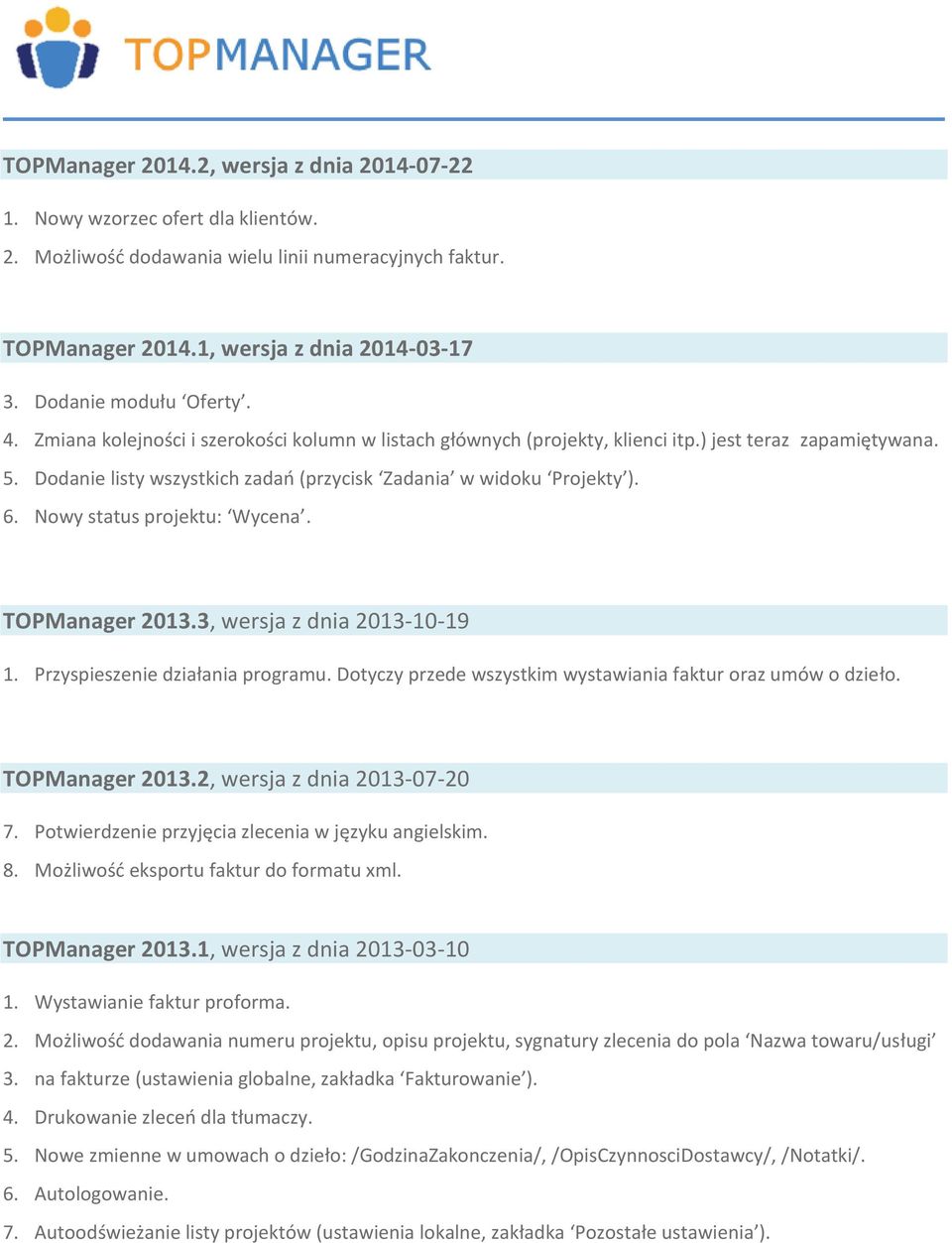 Dodanie listy wszystkich zadań (przycisk Zadania w widoku Projekty ). 6. Nowy status projektu: Wycena. TOPManager 2013.3, wersja z dnia 2013-10-19 1. Przyspieszenie działania programu.