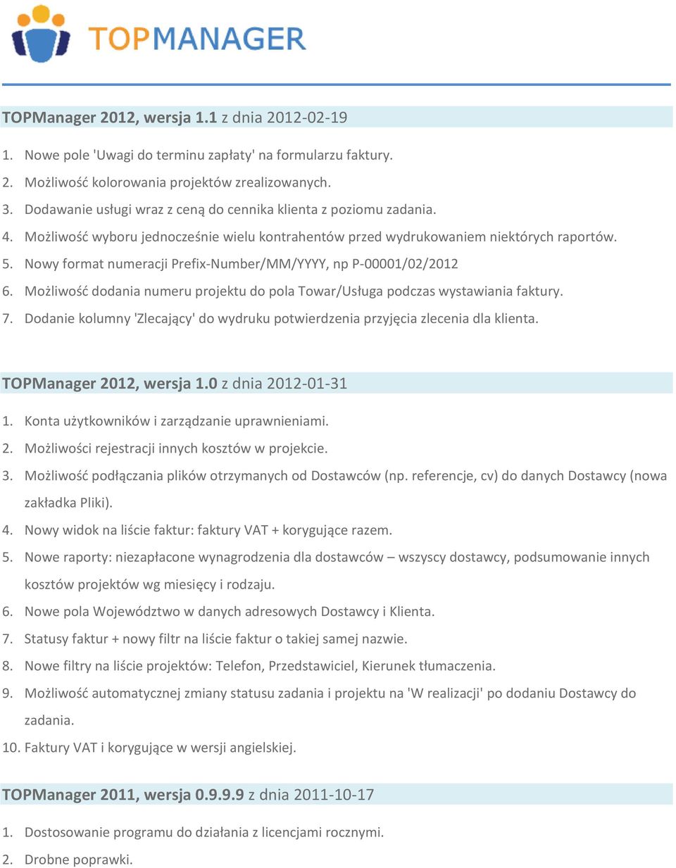 Nowy format numeracji Prefix-Number/MM/YYYY, np P-00001/02/2012 6. Możliwość dodania numeru projektu do pola Towar/Usługa podczas wystawiania faktury. 7.