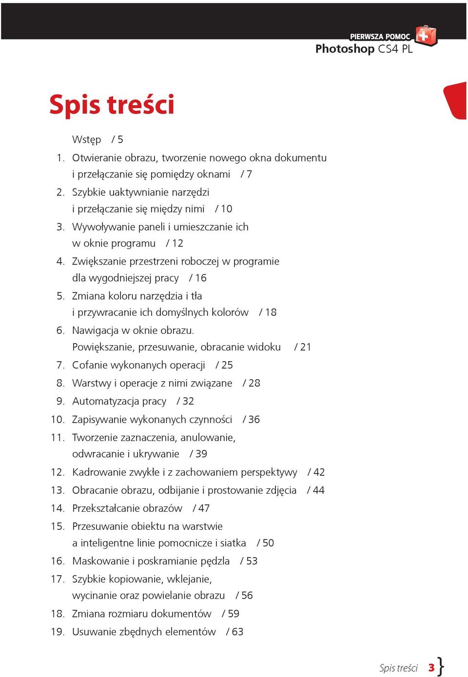 Zmiana koloru narzędzia i tła i przywracanie ich domyślnych kolorów / 18 6. Nawigacja w oknie obrazu. Powiększanie, przesuwanie, obracanie widoku / 21 7. Cofanie wykonanych operacji / 25 8.