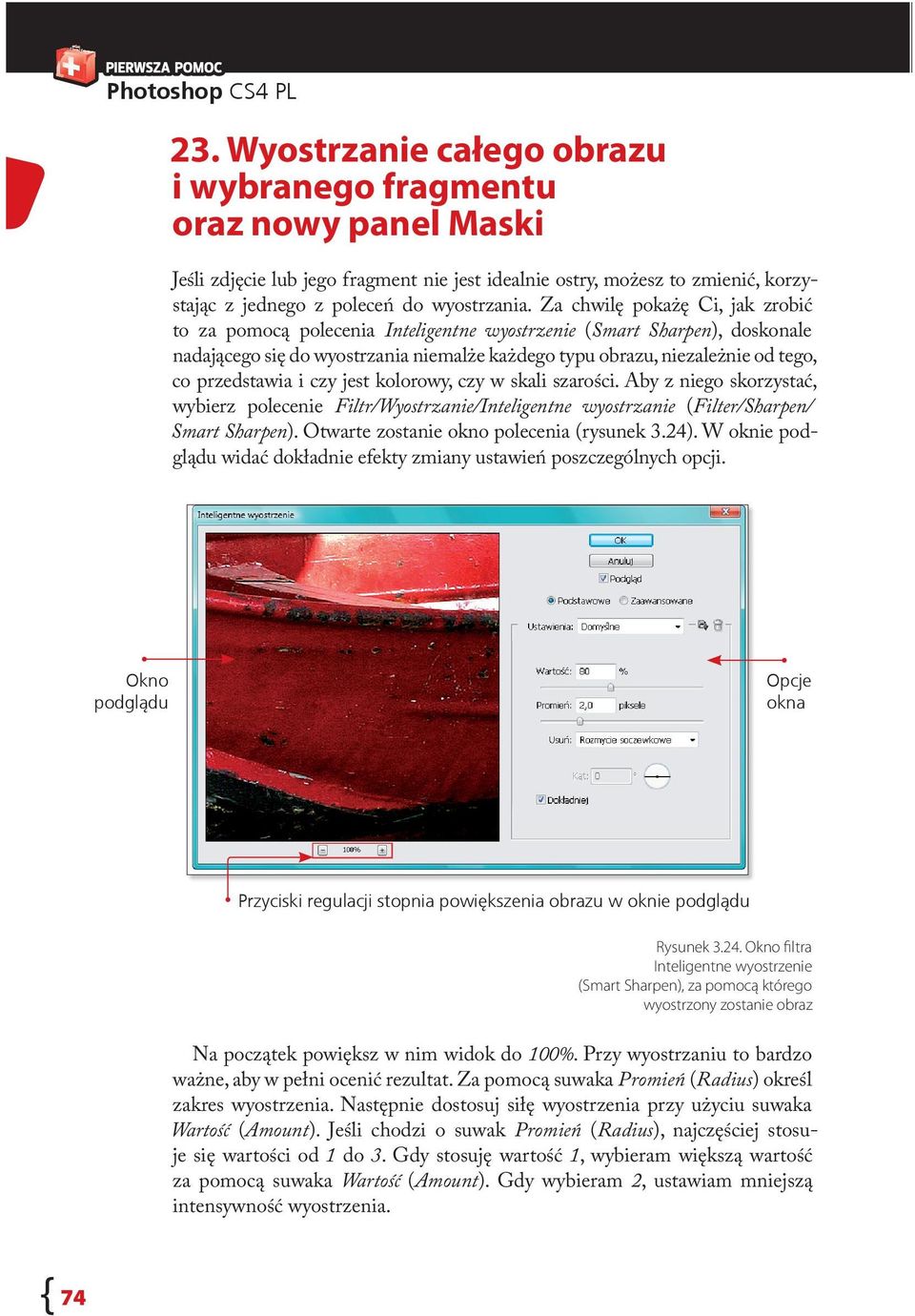 przedstawia i czy jest kolorowy, czy w skali szarości. Aby z niego skorzystać, wybierz polecenie Filtr/Wyostrzanie/Inteligentne wyostrzanie (Filter/Sharpen/ Smart Sharpen).