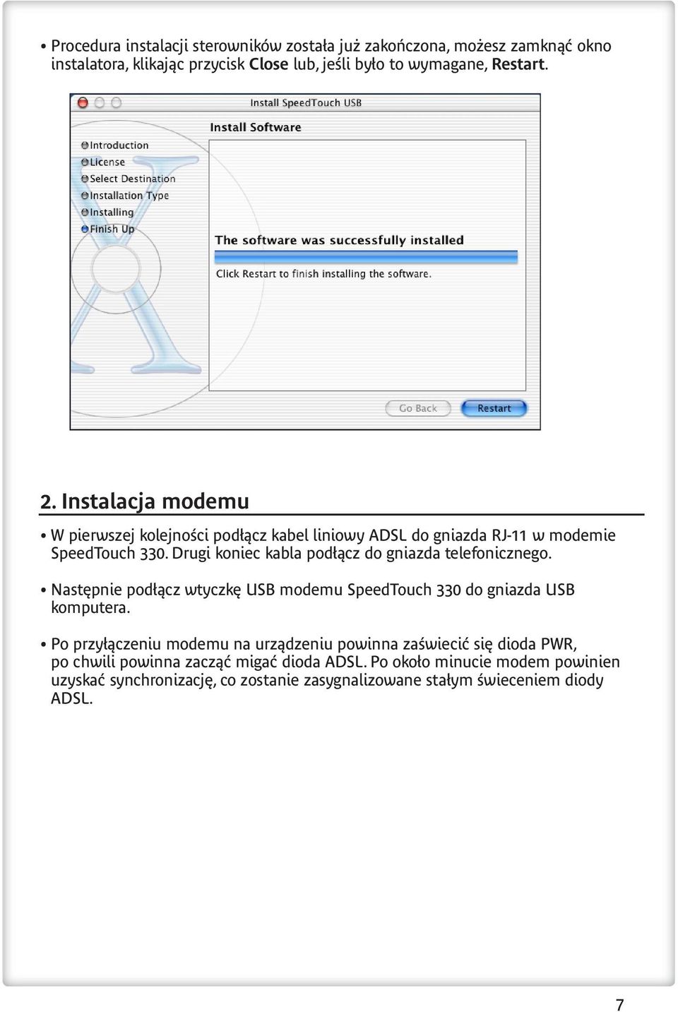 Drugi koniec kabla pod àcz do gniazda telefonicznego. Nast pnie pod àcz wtyczk USB modemu SpeedTouch 330 do gniazda USB komputera.