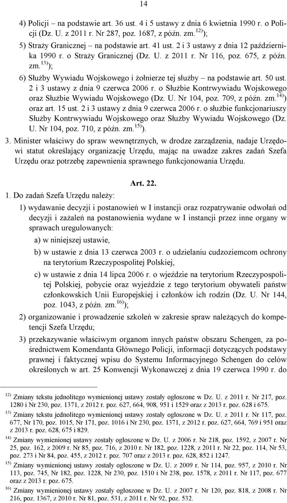 2 i 3 ustawy z dnia 9 czerwca 2006 r. o Służbie Kontrwywiadu Wojskowego oraz Służbie Wywiadu Wojskowego (Dz. U. Nr 104, poz. 709, z późn. zm. 14) ) oraz art. 15 ust.