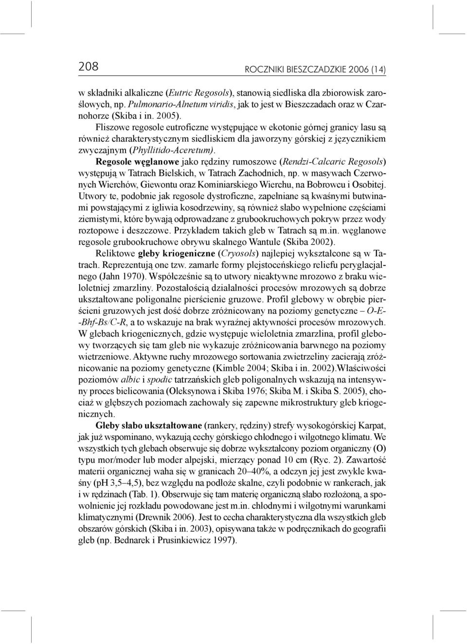 Fliszowe regosole eutroficzne wystêpuj¹ce w ekotonie górnej granicy lasu s¹ równie charakterystycznym siedliskiem dla jaworzyny górskiej z jêzycznikiem zwyczajnym (Phyllitido-Aceretum).