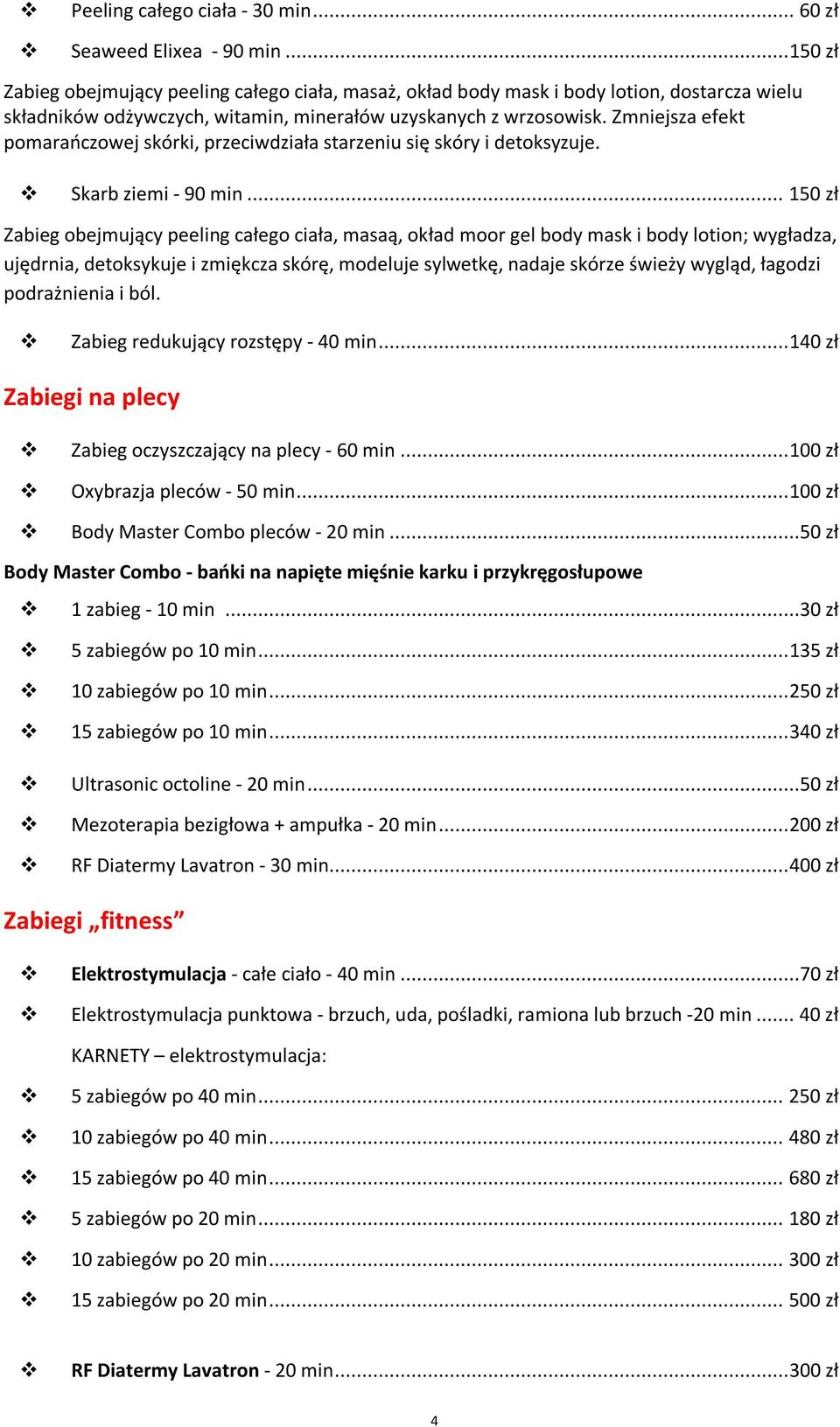 Zmniejsza efekt pomarańczowej skórki, przeciwdziała starzeniu się skóry i detoksyzuje. Skarb ziemi - 90 min.