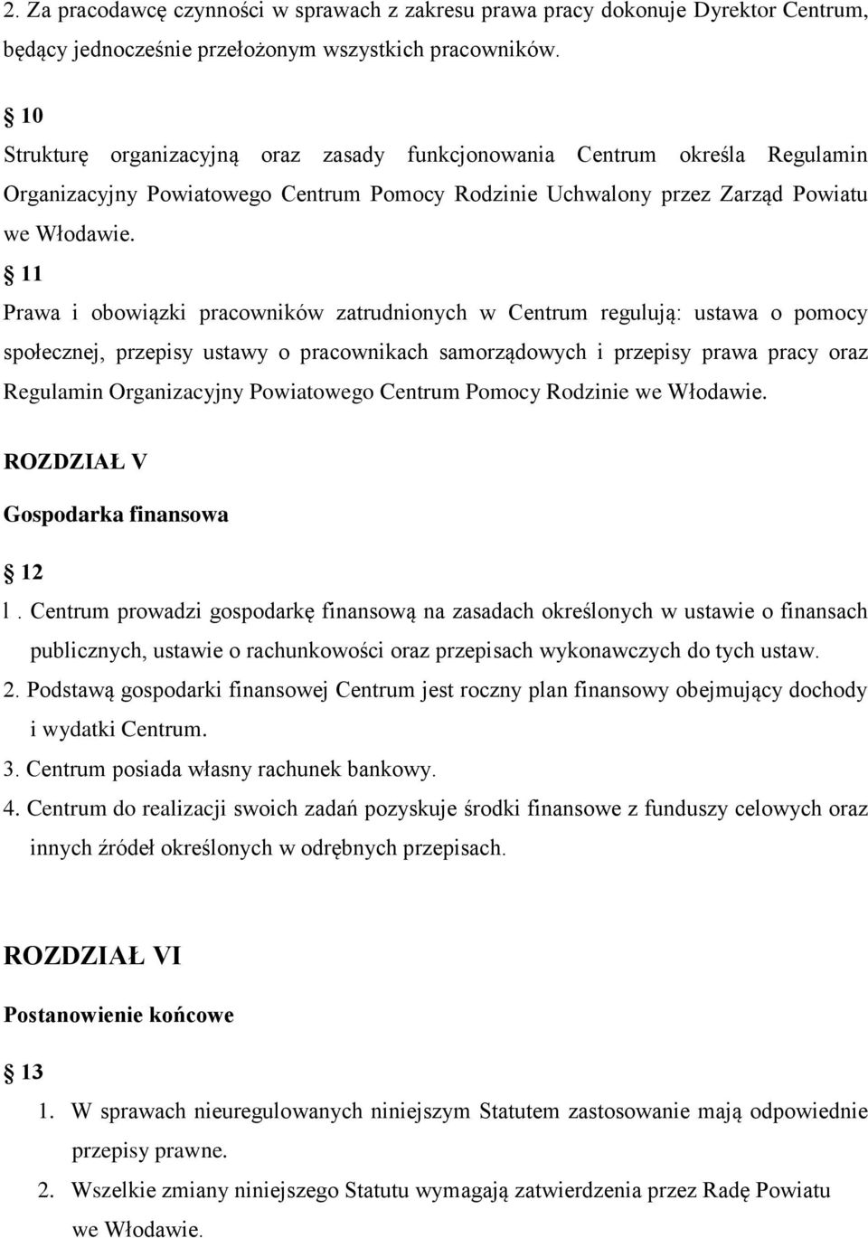 11 Prawa i obowiązki pracowników zatrudnionych w Centrum regulują: ustawa o pomocy społecznej, przepisy ustawy o pracownikach samorządowych i przepisy prawa pracy oraz Regulamin Organizacyjny