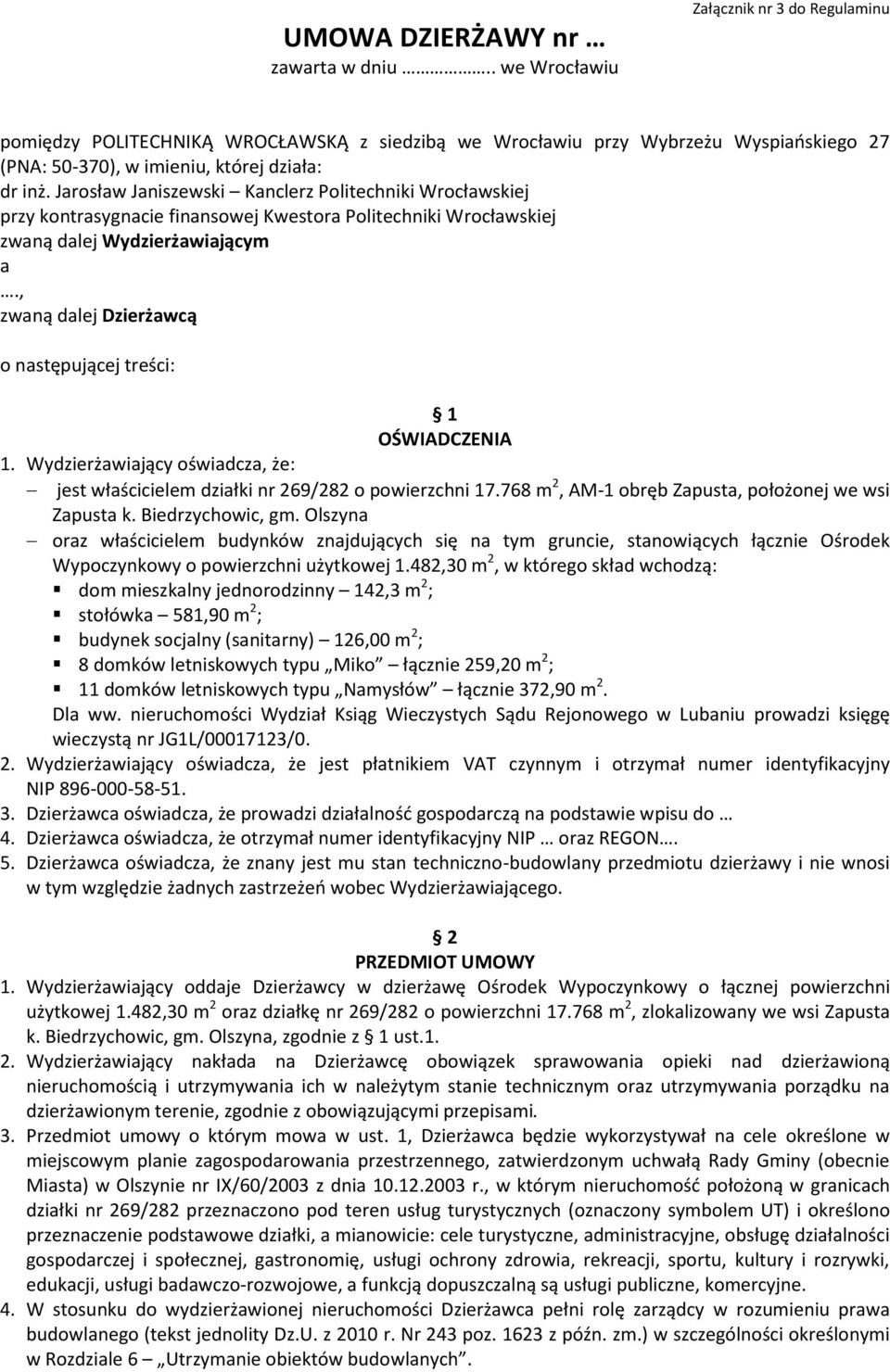 Jarosław Janiszewski Kanclerz Politechniki Wrocławskiej przy kontrasygnacie finansowej Kwestora Politechniki Wrocławskiej zwaną dalej Wydzierżawiającym a.