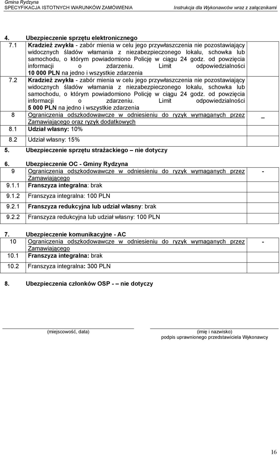 godz. od powzięcia informacji o zdarzeniu. Limit odpowiedzialności 10 000 PLN na jedno i wszystkie zdarzenia 7.