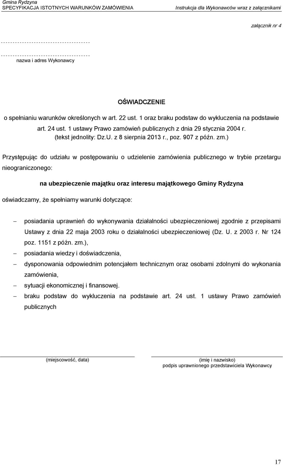 ) Przystępując do udziału w postępowaniu o udzielenie zamówienia publicznego w trybie przetargu nieograniczonego: na ubezpieczenie majątku oraz interesu majątkowego Gminy Rydzyna oświadczamy, że