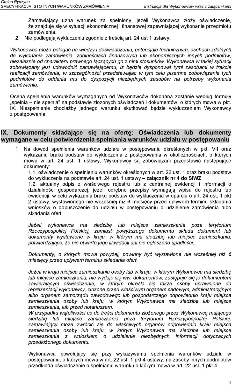 Wykonawca moŝe polegać na wiedzy i doświadczeniu, potencjale technicznym, osobach zdolnych do wykonania zamówienia, zdolnościach finansowych lub ekonomicznych innych podmiotów, niezaleŝnie od