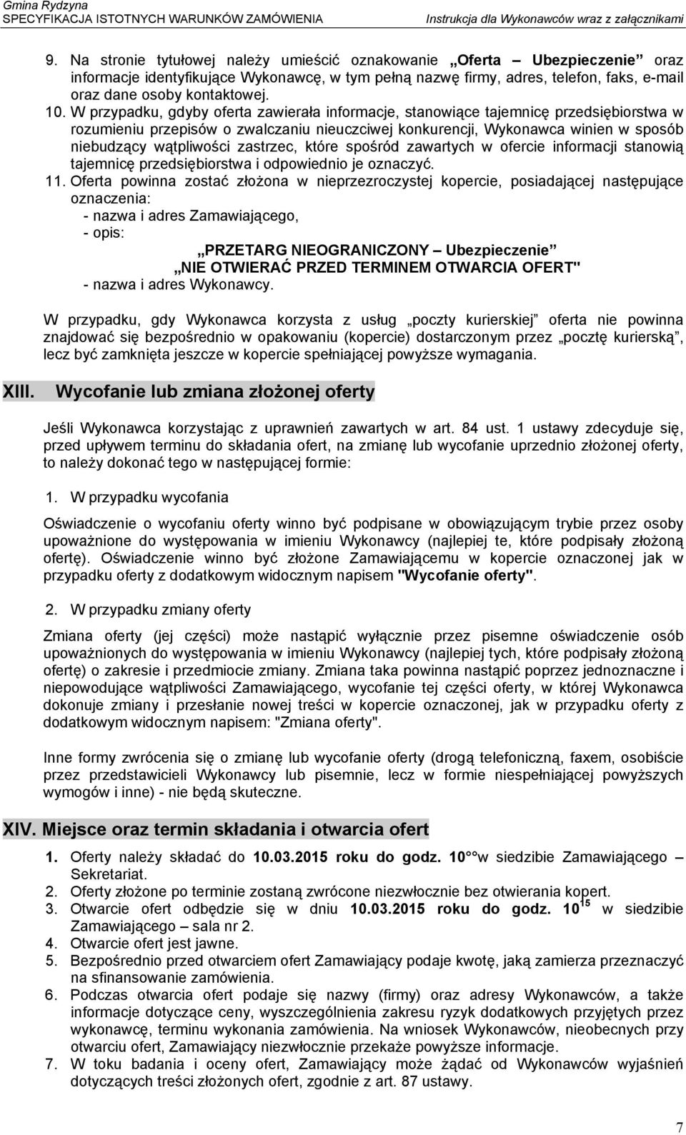 W przypadku, gdyby oferta zawierała informacje, stanowiące tajemnicę przedsiębiorstwa w rozumieniu przepisów o zwalczaniu nieuczciwej konkurencji, Wykonawca winien w sposób niebudzący wątpliwości
