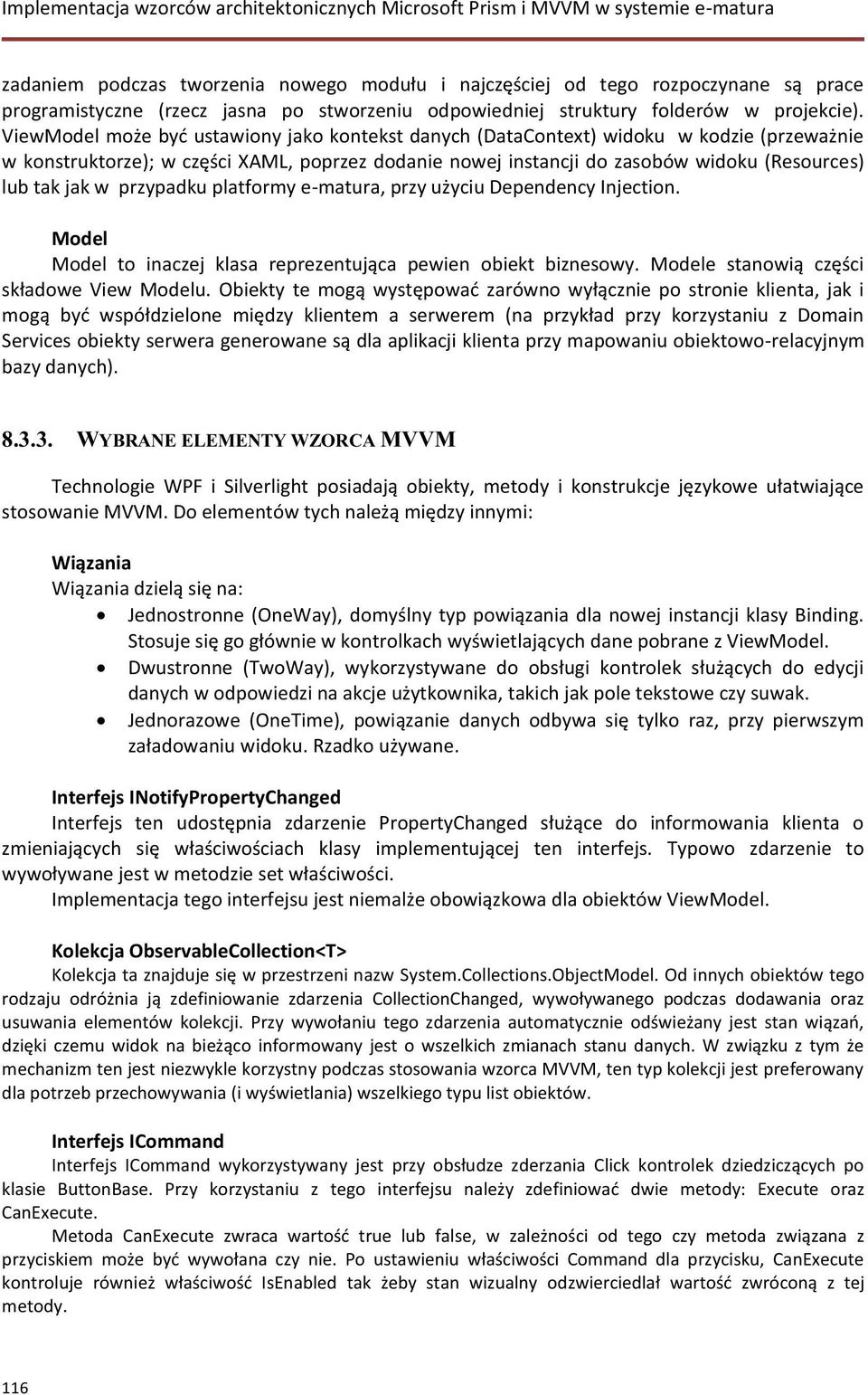 w przypadku platformy e-matura, przy użyciu Dependency Injection. Model Model to inaczej klasa reprezentująca pewien obiekt biznesowy. Modele stanowią części składowe View Modelu.