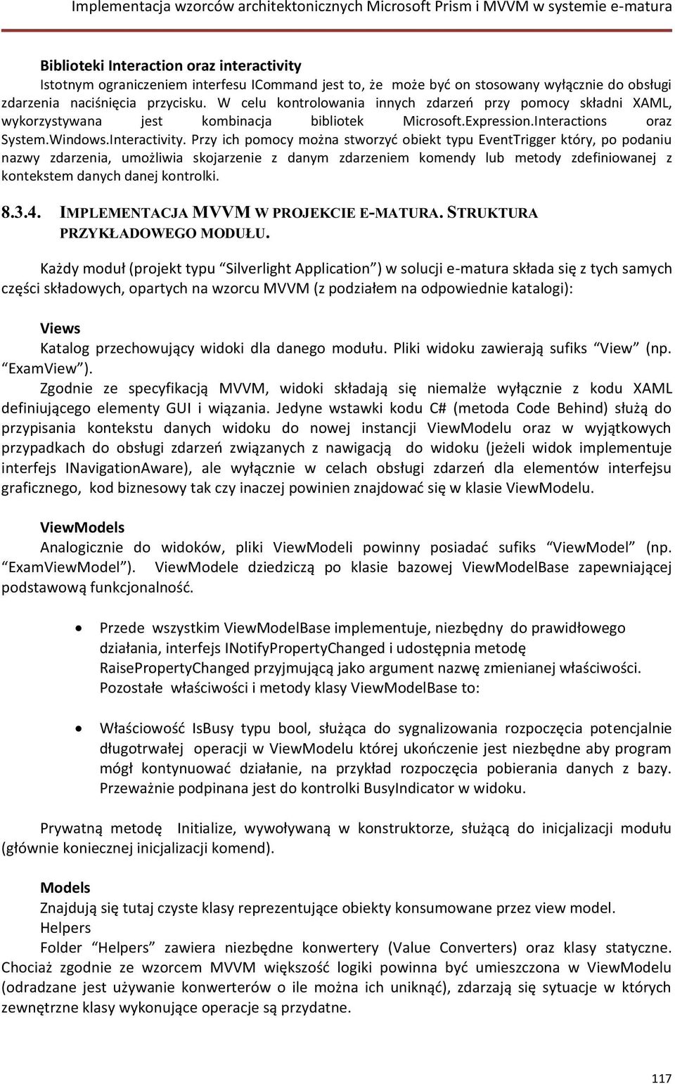 Przy ich pomocy można stworzyć obiekt typu EventTrigger który, po podaniu nazwy zdarzenia, umożliwia skojarzenie z danym zdarzeniem komendy lub metody zdefiniowanej z kontekstem danych danej