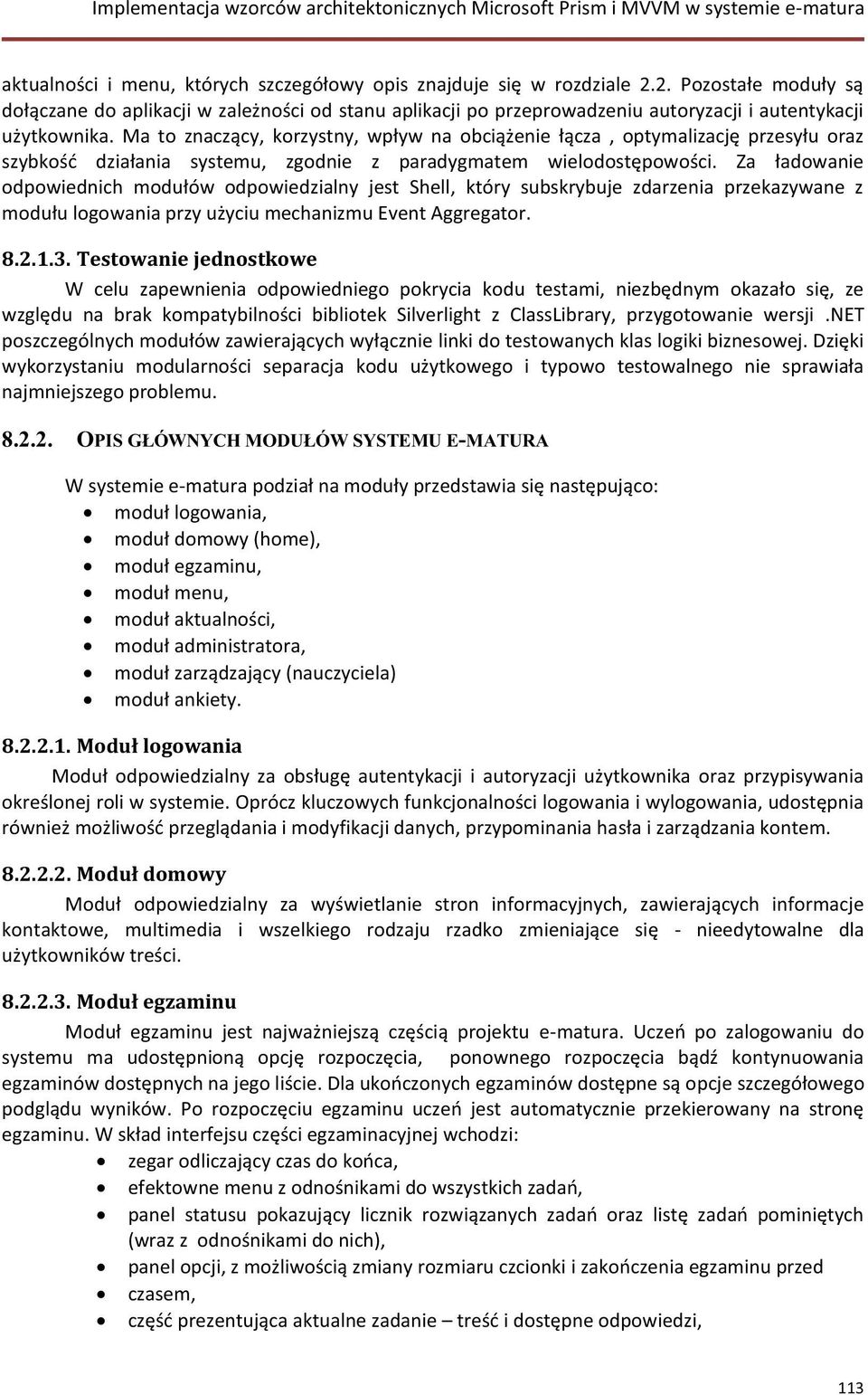 Ma to znaczący, korzystny, wpływ na obciążenie łącza, optymalizację przesyłu oraz szybkość działania systemu, zgodnie z paradygmatem wielodostępowości.