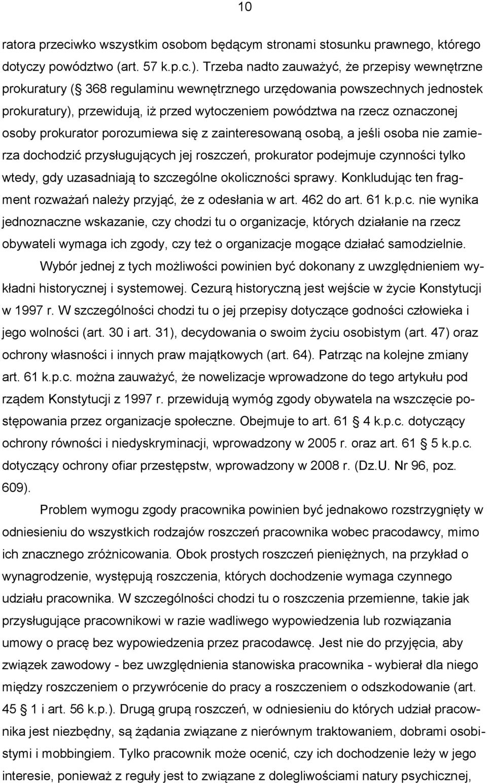 osoby prokurator porozumiewa się z zainteresowaną osobą, a jeśli osoba nie zamierza dochodzić przysługujących jej roszczeń, prokurator podejmuje czynności tylko wtedy, gdy uzasadniają to szczególne