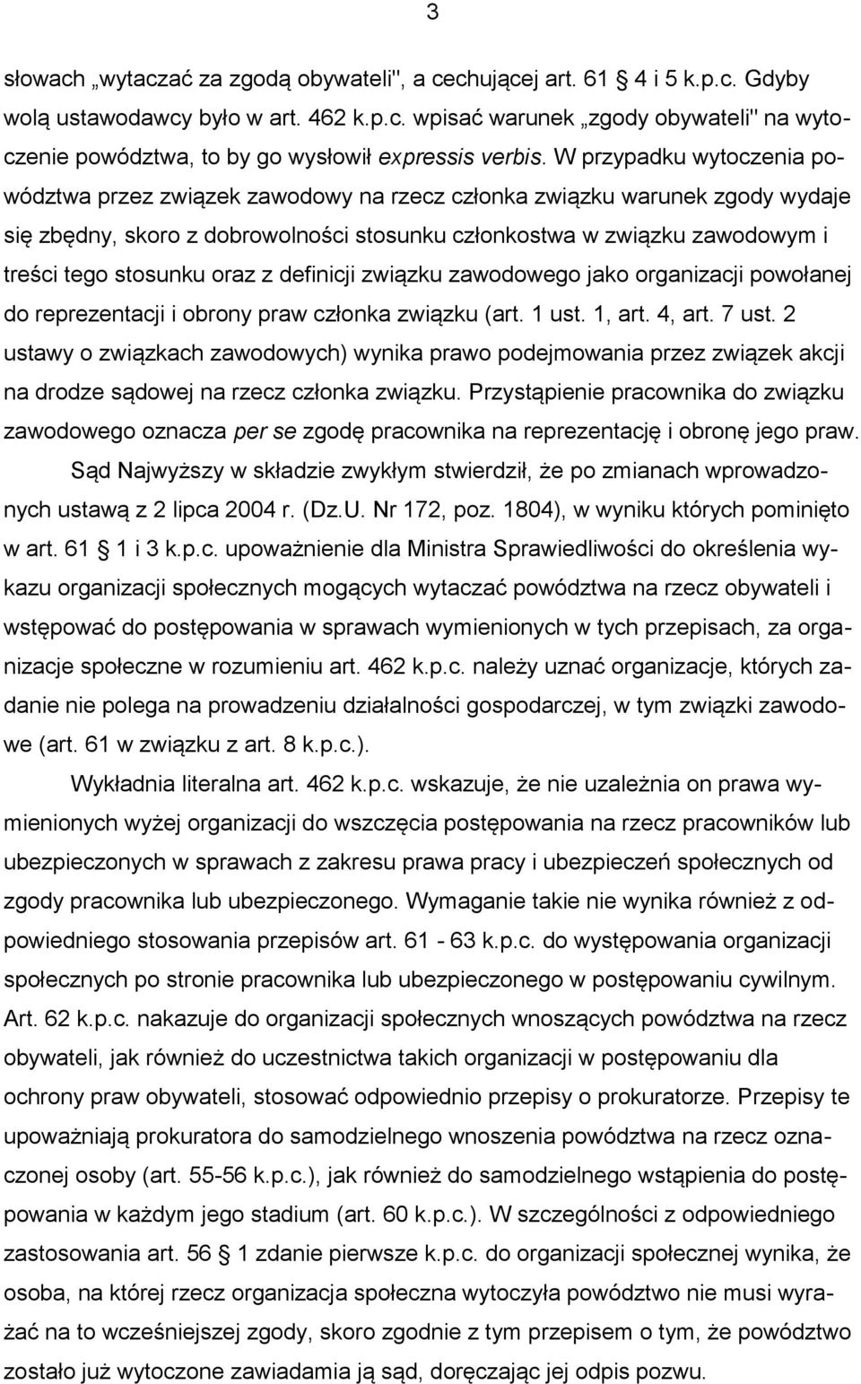oraz z definicji związku zawodowego jako organizacji powołanej do reprezentacji i obrony praw członka związku (art. 1 ust. 1, art. 4, art. 7 ust.