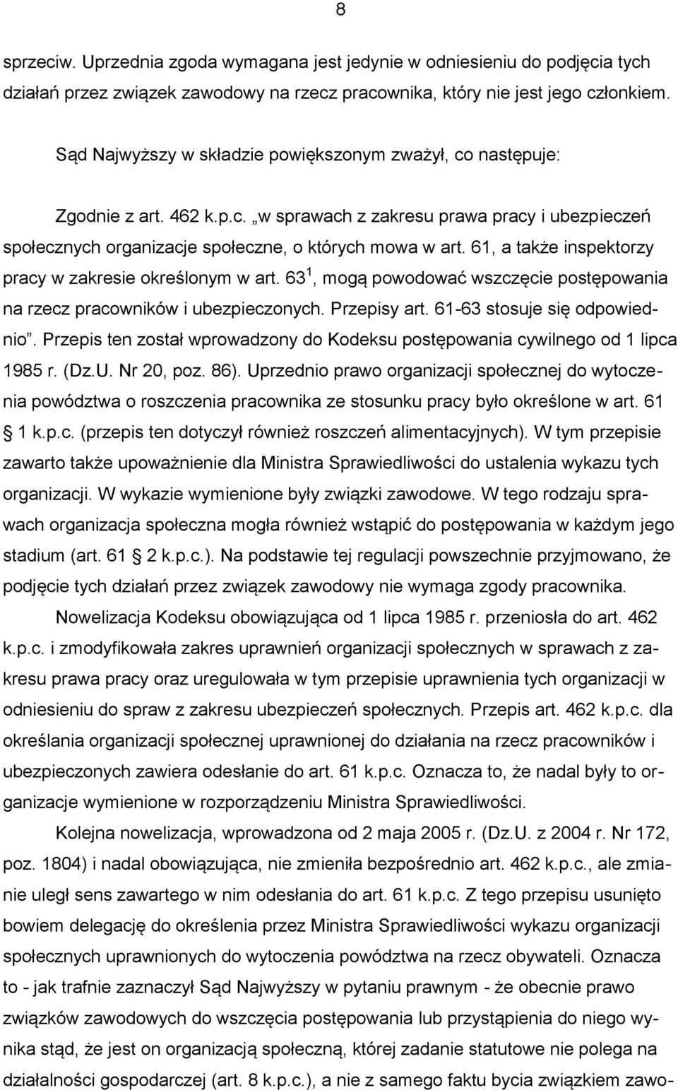 61, a także inspektorzy pracy w zakresie określonym w art. 63 1, mogą powodować wszczęcie postępowania na rzecz pracowników i ubezpieczonych. Przepisy art. 61-63 stosuje się odpowiednio.