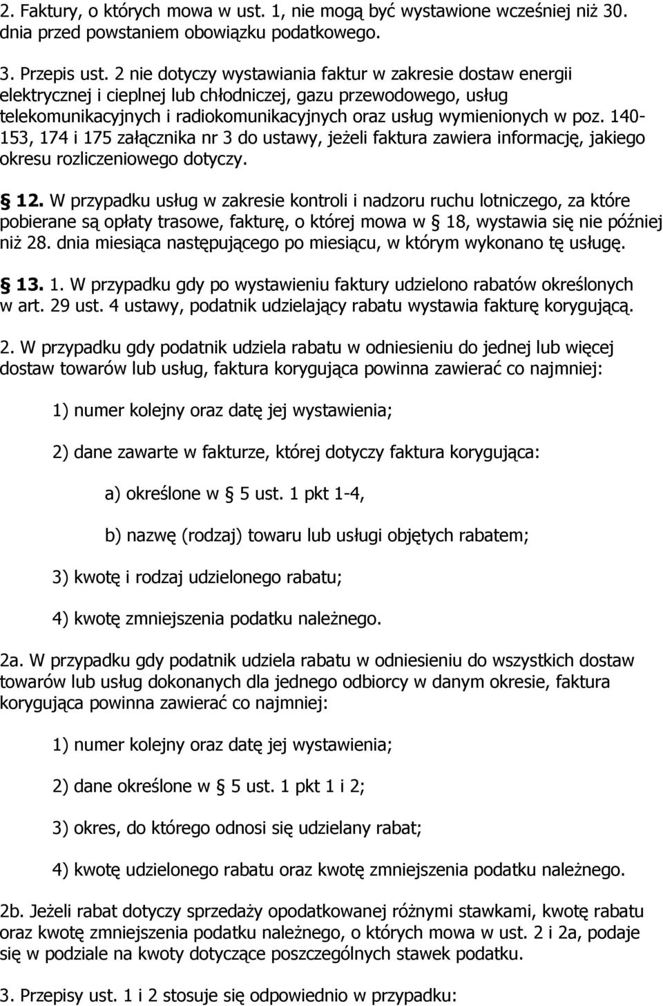 140-153, 174 i 175 załącznika nr 3 do ustawy, jeżeli faktura zawiera informację, jakiego okresu rozliczeniowego dotyczy. 12.