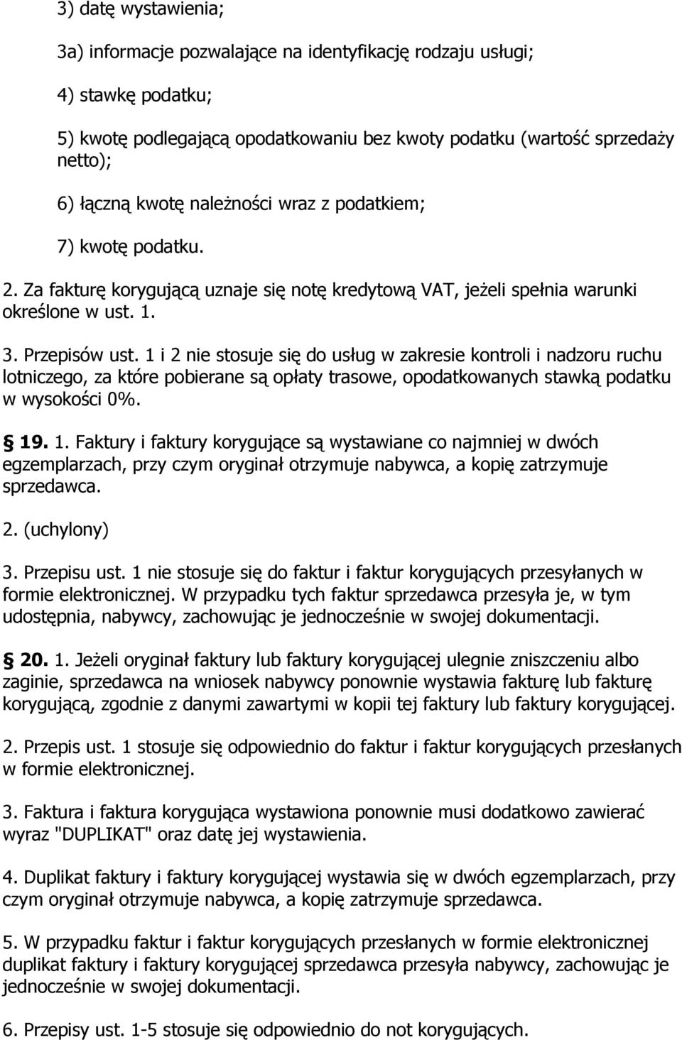 1 i 2 nie stosuje się do usług w zakresie kontroli i nadzoru ruchu lotniczego, za które pobierane są opłaty trasowe, opodatkowanych stawką podatku w wysokości 0%. 19