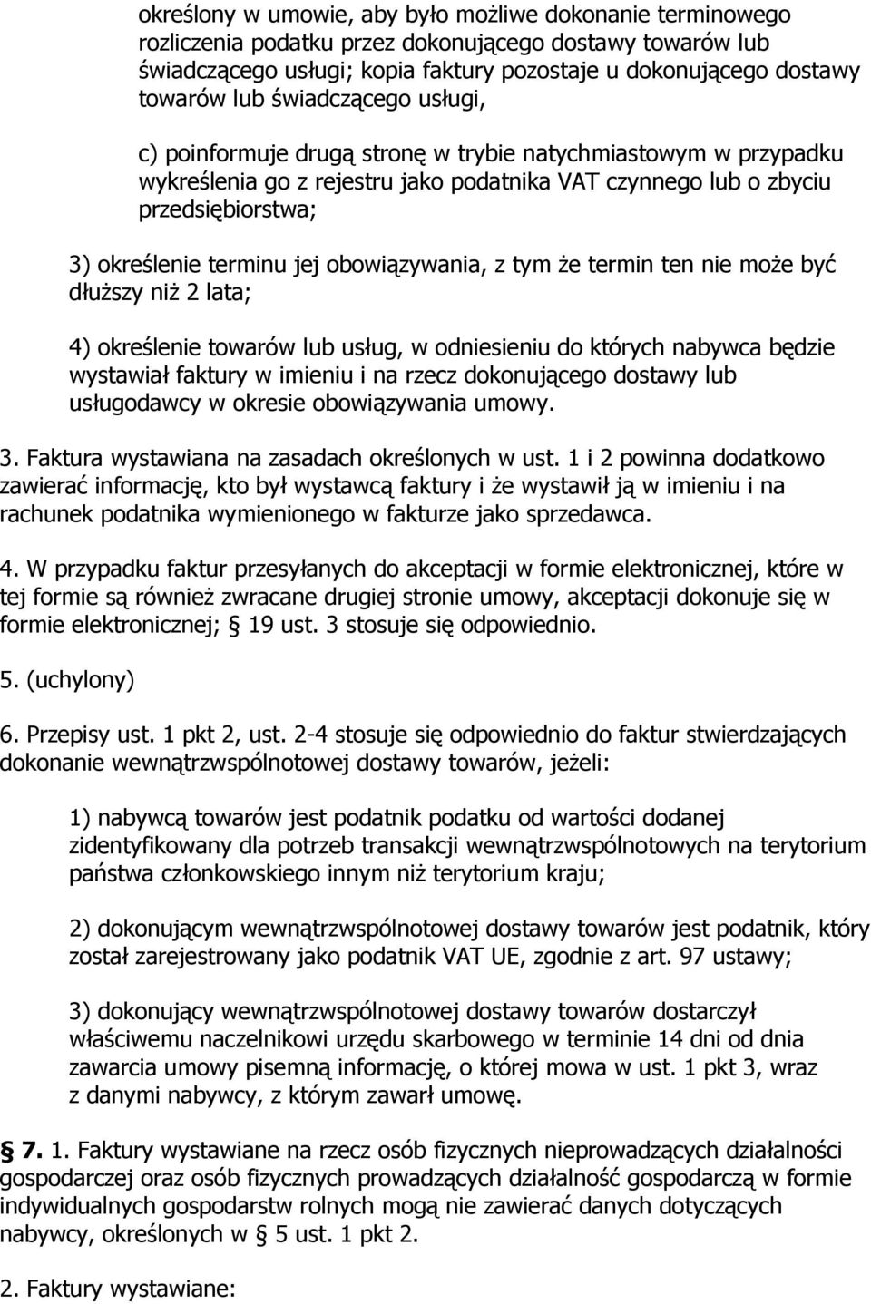 obowiązywania, z tym że termin ten nie może być dłuższy niż 2 lata; 4) określenie towarów lub usług, w odniesieniu do których nabywca będzie wystawiał faktury w imieniu i na rzecz dokonującego