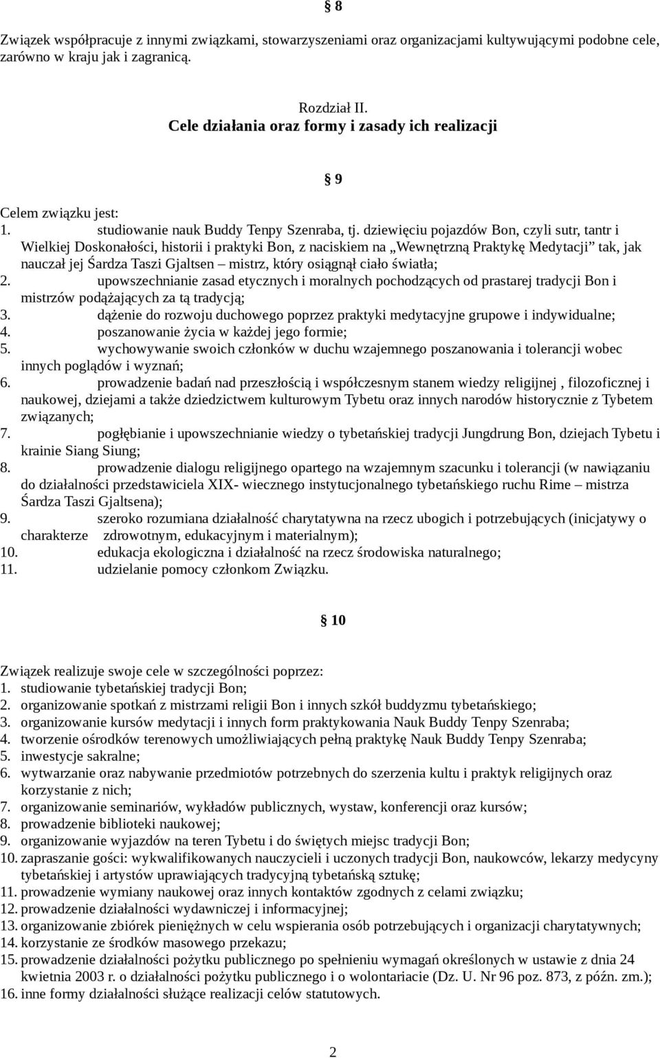 dziewięciu pojazdów Bon, czyli sutr, tantr i Wielkiej Doskonałości, historii i praktyki Bon, z naciskiem na Wewnętrzną Praktykę Medytacji tak, jak nauczał jej Śardza Taszi Gjaltsen mistrz, który