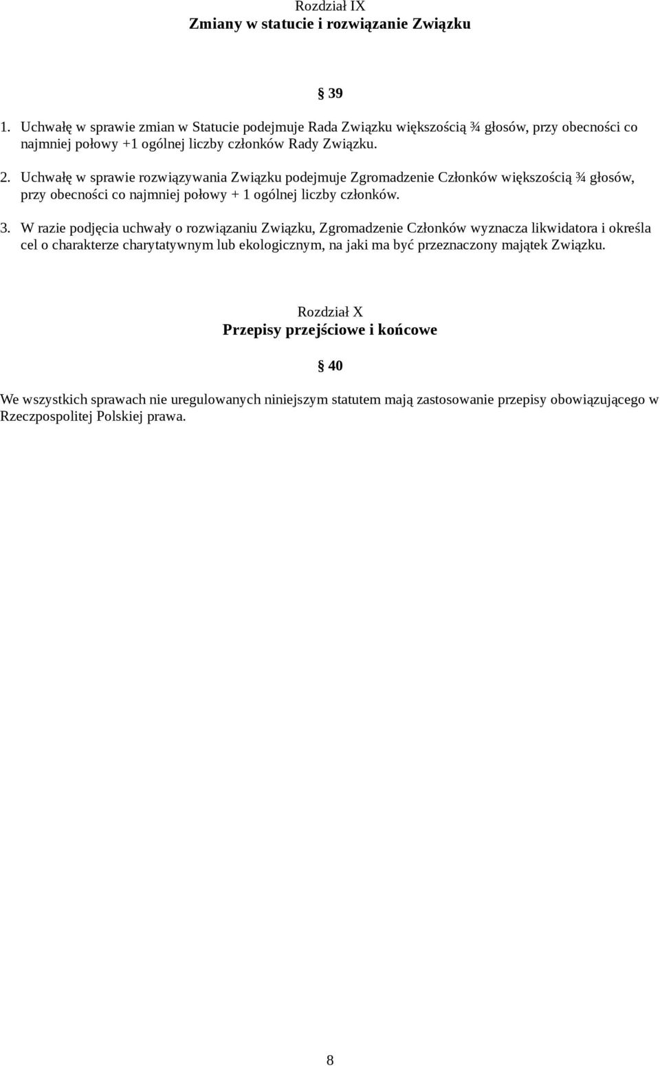 Uchwałę w sprawie rozwiązywania Związku podejmuje Zgromadzenie Członków większością ¾ głosów, przy obecności co najmniej połowy + 1 ogólnej liczby członków. 3.