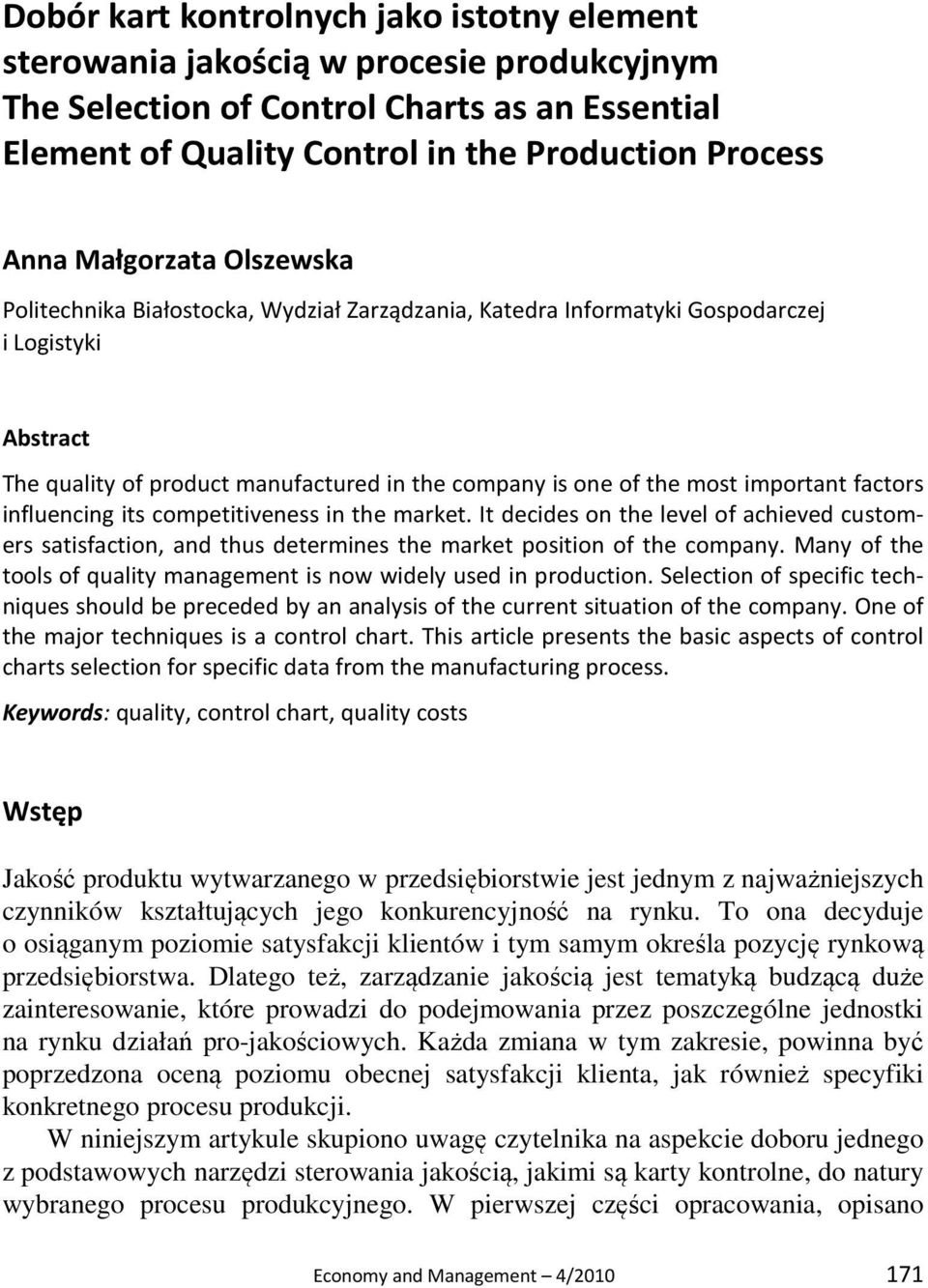 important factors influencing its competitiveness in the market. It decides on the level of achieved customers satisfaction, and thus determines the market position of the company.