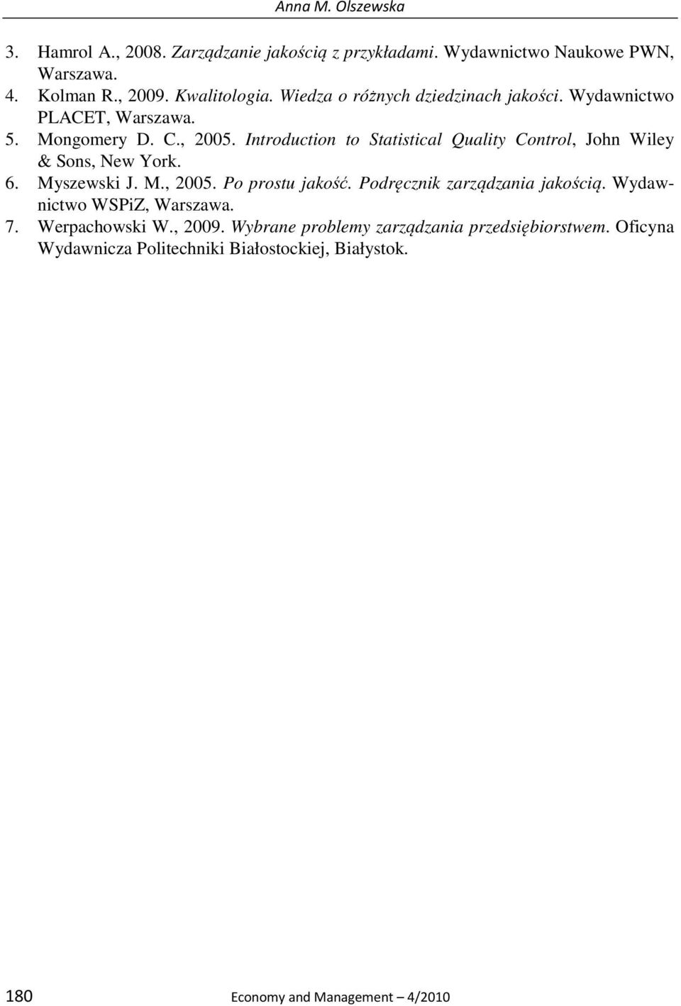 Introduction to Statistical Quality Control, John Wiley & Sons, New York. 6. Myszewski J. M., 2005. Po prostu jakość.