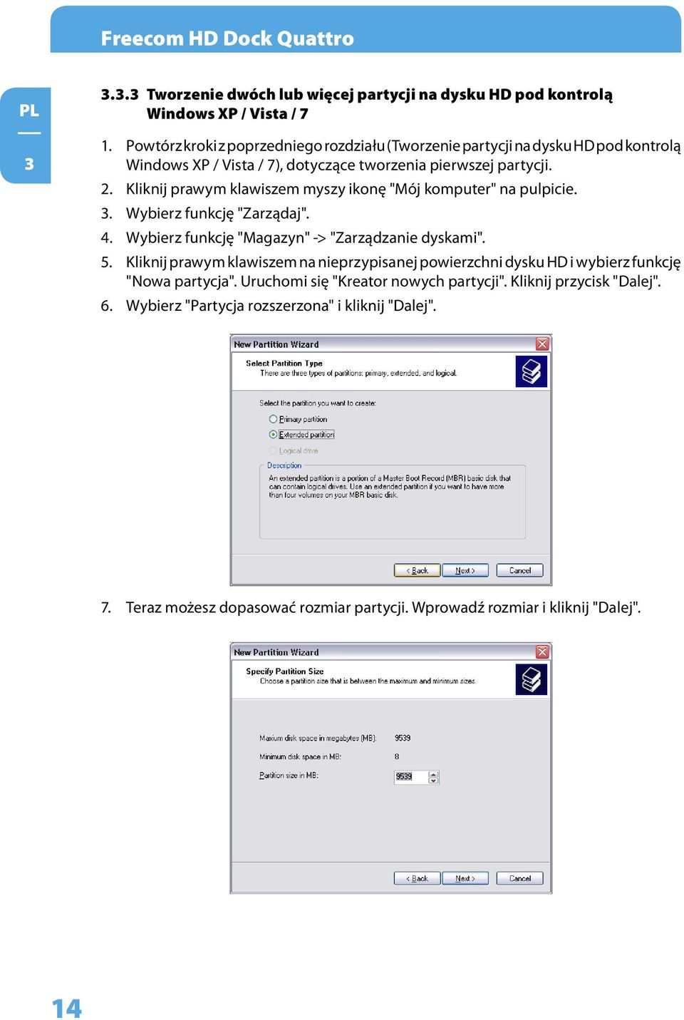 Kliknij prawym klawiszem myszy ikonę "Mój komputer" na pulpicie. 3. Wybierz funkcję "Zarządaj". 4. Wybierz funkcję "Magazyn" -> "Zarządzanie dyskami". 5.