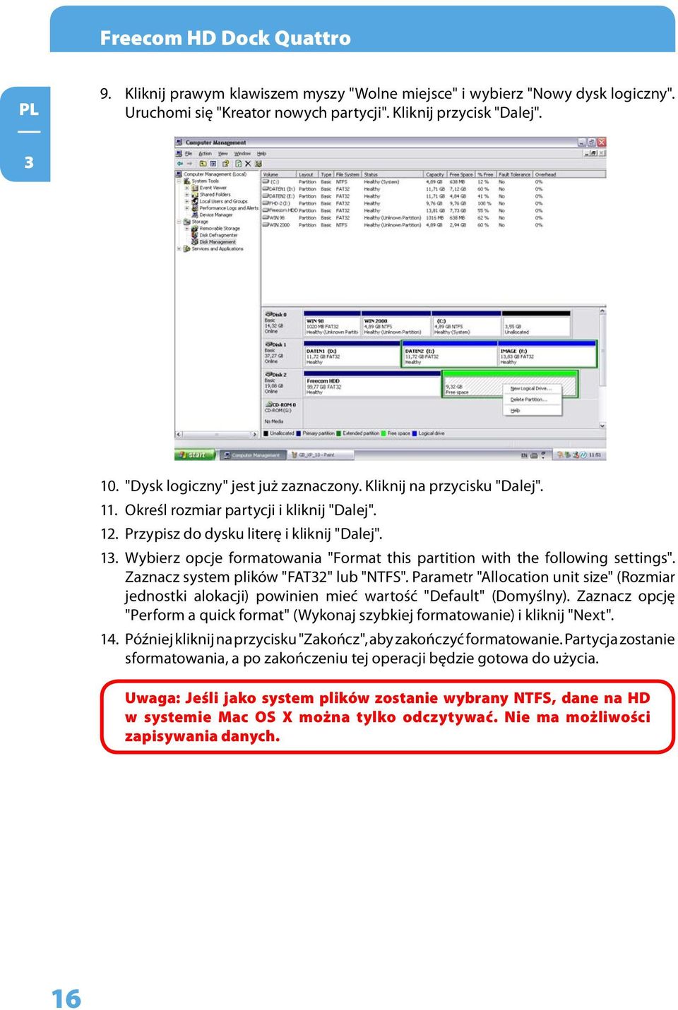 Wybierz opcje formatowania "Format this partition with the following settings". Zaznacz system plików "FAT32" lub "NTFS".