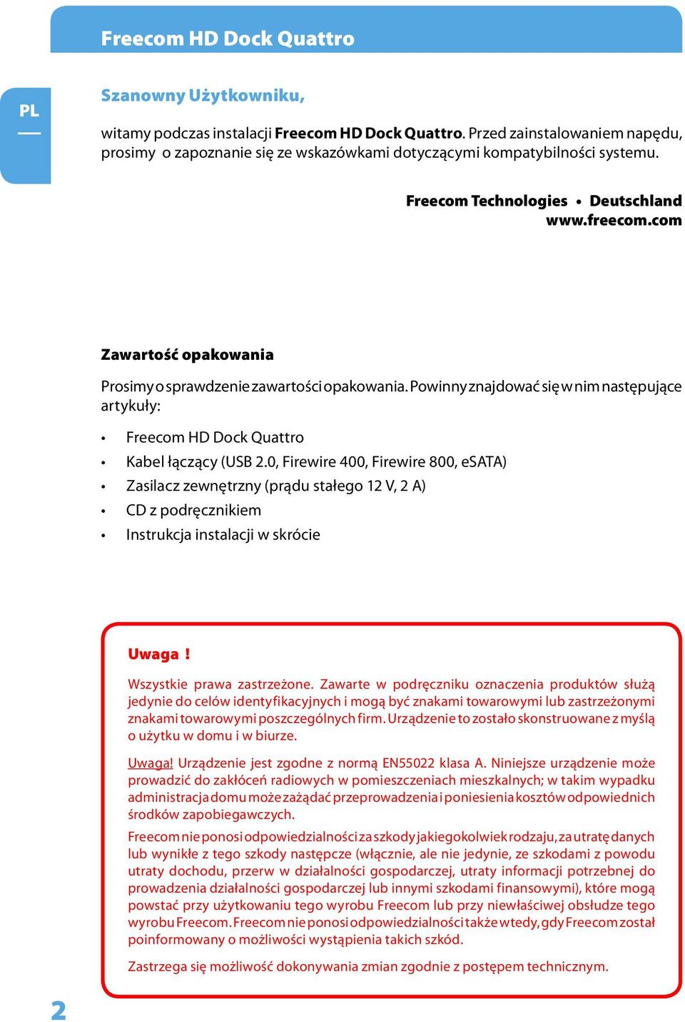 com Zawartość opakowania Prosimy o sprawdzenie zawartości opakowania. Powinny znajdować się w nim następujące artykuły: Freecom HD Dock Quattro Kabel łączący (USB 2.