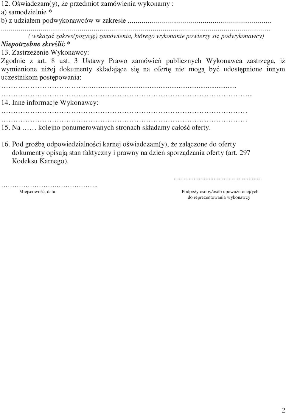 3 Ustawy Prawo zamówień publicznych Wykonawca zastrzega, iŝ wymienione niŝej dokumenty składające się na ofertę nie mogą być udostępnione innym uczestnikom postępowania:...... 14.