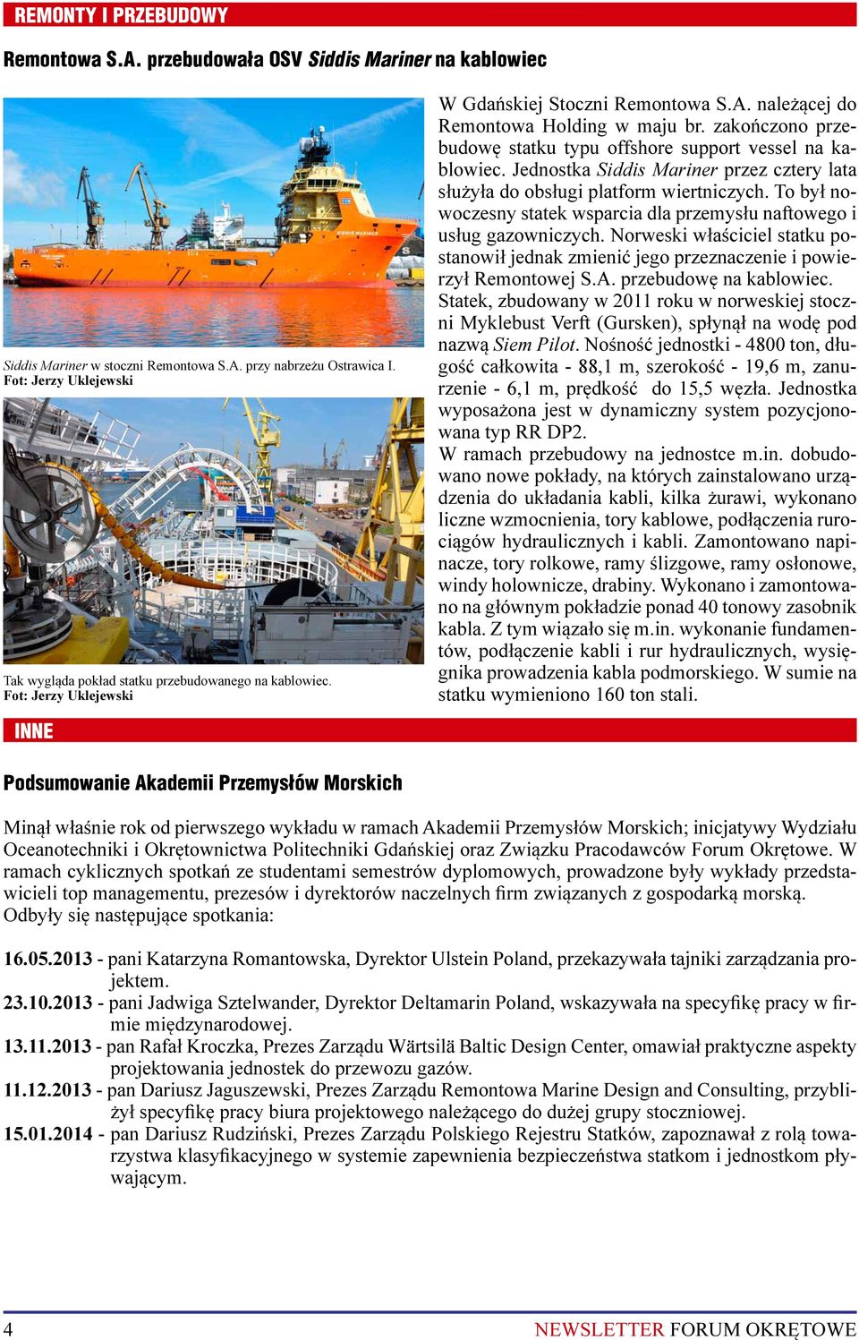zakończono przebudowę statku typu offshore support vessel na kablowiec. Jednostka Siddis Mariner przez cztery lata służyła do obsługi platform wiertniczych.