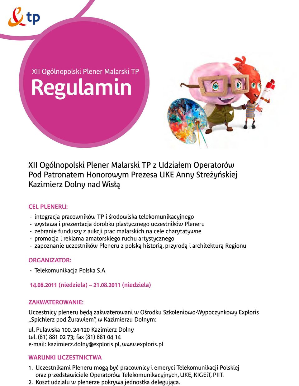 promocja i reklama amatorskiego ruchu artystycznego - zapoznanie uczestników Pleneru z polską historią, przyrodą i architekturą Regionu ORGANIZATOR: - Telekomunikacja Polska S.A. 14.08.