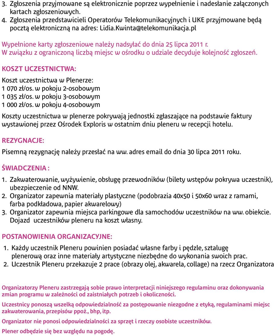 pl Wypełnione karty zgłoszeniowe należy nadsyłać do dnia 25 lipca 2011 r. W związku z ograniczoną liczbą miejsc w ośrodku o udziale decyduje kolejność zgłoszeń.